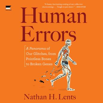 Human Errors: A Panorama of Our Glitches, from Pointless Bones to Broken Genes