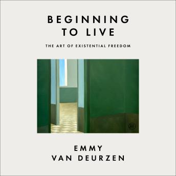 Beginning to Live: The Art of Existential Freedom