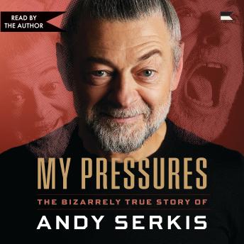My Pressures: The Bizarrely True Story of Andy Serkis