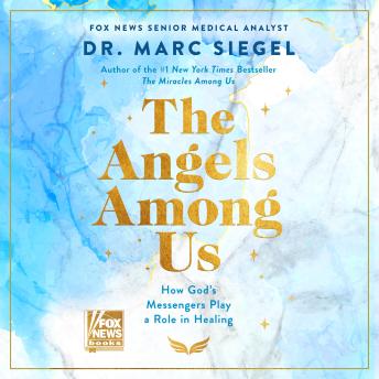 The Angels Among Us: How God’s Messengers Play a Role in Healing