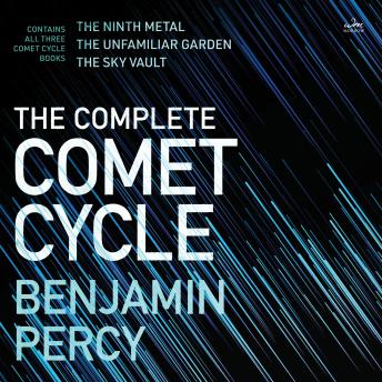 The Complete Comet Cycle: An Omnib of the Science Fiction Saga—collecting The Ninth Metal, The Unfamiliar Garden, and The Sky Vault