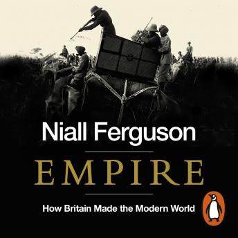 Download Empire: How Britain Made the Modern World by Niall Ferguson