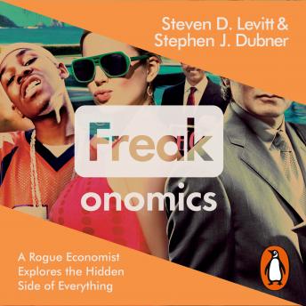 Listen Freakonomics: A Rogue Economist Explores the Hidden Side of Everything By Steven D. Levitt Audiobook audiobook