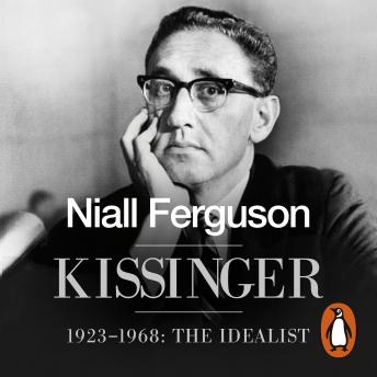 Kissinger: 1923-1968: The Idealist