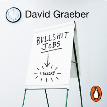 Bullshit Jobs: A Theory, Audio book by David Graeber