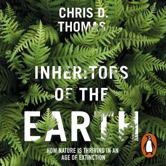 Inheritors of the Earth: How Nature Is Thriving in an Age of Extinction -- Chris D. Thomas episode artwork
