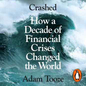 listen Crashed: How a Decade of Financial Crises Changed the World By Adam Tooze Audiobooks Listen Crashed: How a Decade of Financial Crises Changed the World By Adam Tooze Audiobook audiobook