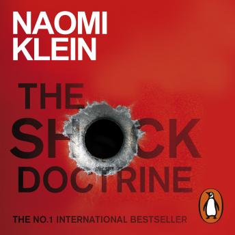 Shock Doctrine: The Rise of Disaster Capitalism, Audio book by Naomi Klein