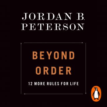 Beyond Order: 12 More Rules for Life, Audio book by Jordan B. Peterson