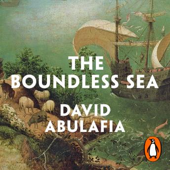 Boundless Sea: A Human History of the Oceans, David Abulafia