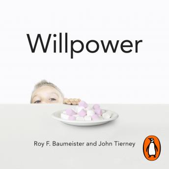 Download Willpower: Rediscovering Our Greatest Strength by John Tierney, Roy F. Baumeister