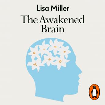 Awakened Brain: The Psychology of Spirituality and Our Search for Meaning, Audio book by Lisa Miller