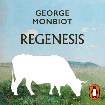 Download Regenesis: Feeding the World without Devouring the Planet by George Monbiot