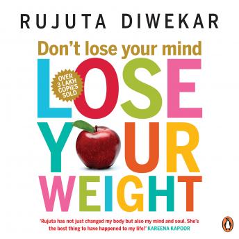 Don't Lose Your Mind, Lose Your Weight, Rujuta Diwekar