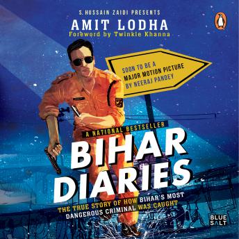 Bihar Diaries: The True Story of How Bihar's Most Dangerous Criminal Was Caught