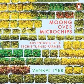 Moong over Microchips: Adventures of a Techie-Turned-Farmer