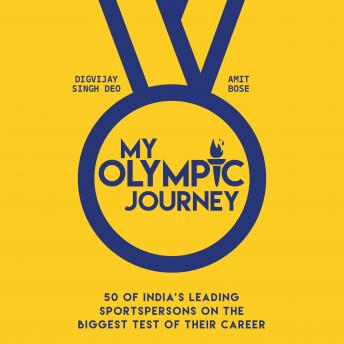 My Olympic Journey: 50 of India's Leading Sportspersons on the Biggest Test of Their Career