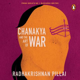 Chanakya and the Art of War, Audio book by Radhakrishnan Pillai