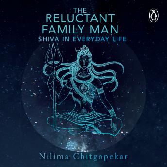 The Reluctant Family Man: Shiva in Everyday Life