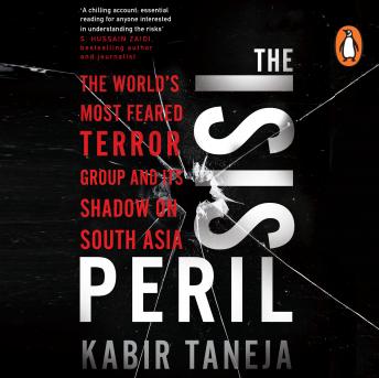 The ISIS Peril: The World’s Most Feared Terror Group and its Shadow on South Asia