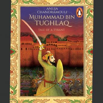 Muhammad Bin Tughlaq: Tale of a Tyrant, Audio book by Anuja Chandramouli