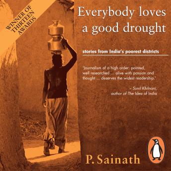 Everybody Loves a Good Drought: Stories from India's Poorest Districts