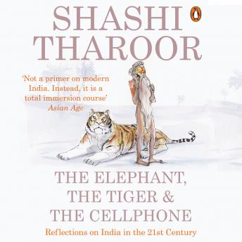Elephant, the Tiger and the Cellphone, Audio book by Shashi Tharoor