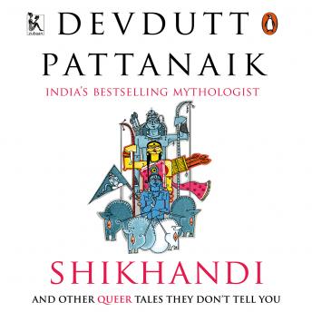 Shikhandi and Other Queer Stories They Don't Tell You, Audio book by Devdutt Pattanaik