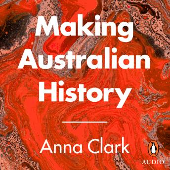 Download Making Australian History by Anna Clark