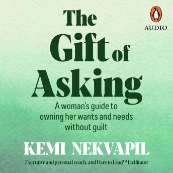 The Gift of Asking: A woman’s guide to owning her wants and needs without guilt