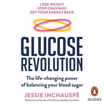 Glucose Revolution: The life-changing power of balancing your blood sugar, Audio book by Jessie Inchauspe