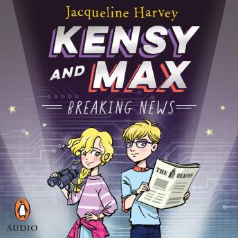 Kensy and Max 1: Breaking News: The bestselling spy series [Written by Jacqueline Harvey] episode artwork