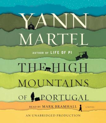 High Mountains of Portugal: A Novel, Audio book by Yann Martel