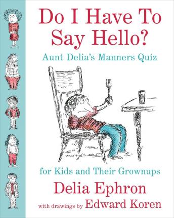 Do I Have to Say Hello? Aunt Delia's Manners Quiz for Kids and Their Grown-ups sample.