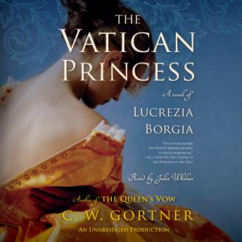 Download Vatican Princess: A Novel of Lucrezia Borgia by C.  W. Gortner