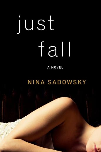 Just Fall: A Novel, Audio book by Nina Sadowsky