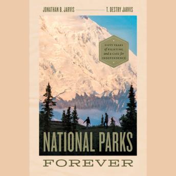 National Parks Forever: Fifty Years of Fighting and a Case for Independence