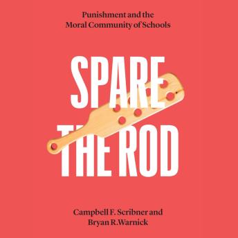 Download Spare the Rod: Punishment and the Moral Community of Schools by Campbell F. Scribner, Bryan R. Warnick