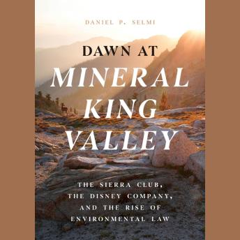 Download Dawn at Mineral King Valley: The Sierra Club, the Disney Company, and the Rise of Environmental Law by Daniel P. Selmi