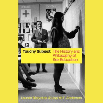 Download Touchy Subject: The History and Philosophy of Sex Education by Lauren Bialystok, Lisa M. F. Andersen