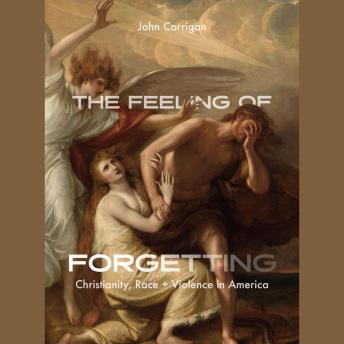 The Feeling of Forgetting: Christianity, Race, and Violence in America