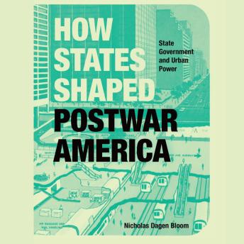 Download How States Shaped Postwar America: State Government and Urban Power by Nicholas Dagen Bloom