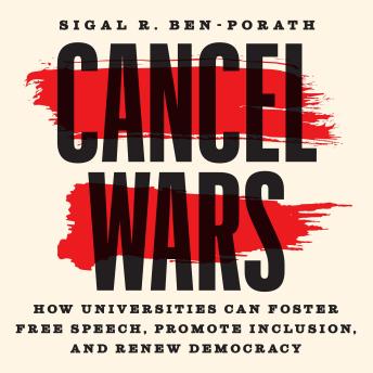 Download Cancel Wars: How Universities Can Foster Free Speech, Promote Inclusion, and Renew Democracy by Sigal R. Ben-Porath