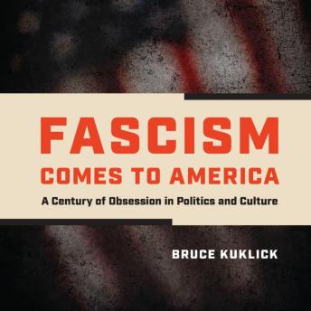 Download Fascism Comes to America: A Century of Obsession in Politics and Culture by Bruce Kuklick