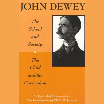 Download School and Society and The Child and the Curriculum: Expanded Edition with a “lost Essay” and a new Introduction by Philip W. Jackson by John Dewey, Philip W. Jackson