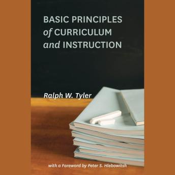 Download Basic Principles of Curriculum and Instruction by Ralph W. Tyler, Peter S. Hlebowitsh