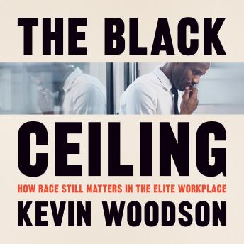 The Black Ceiling: How Race Still Matters in the Elite Workplace