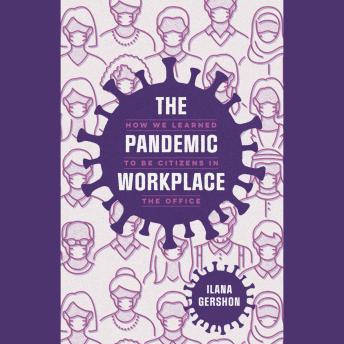 The Pandemic Workplace: How We Learned to Be Citizens in the Office