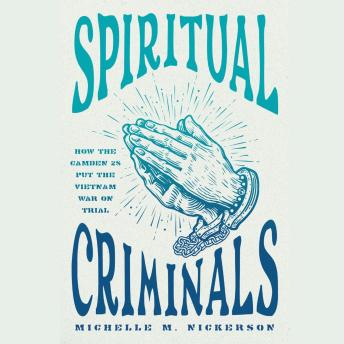Spiritual Criminals: How the Camden 28 Put the Vietnam War on Trial