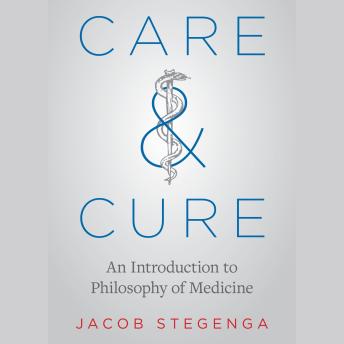Care and Cure: An Introduction to Philosophy of Medicine